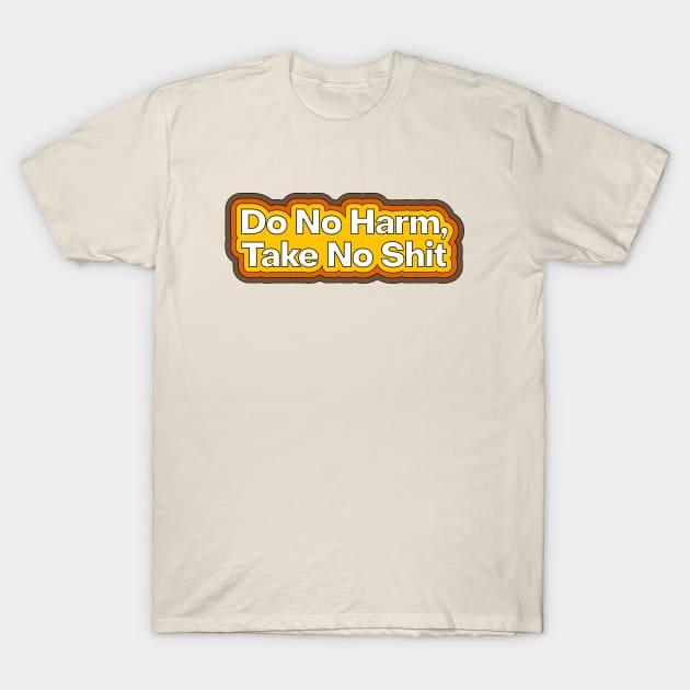 Do No Harm, Take No Shit T-Shirt by Football from the Left